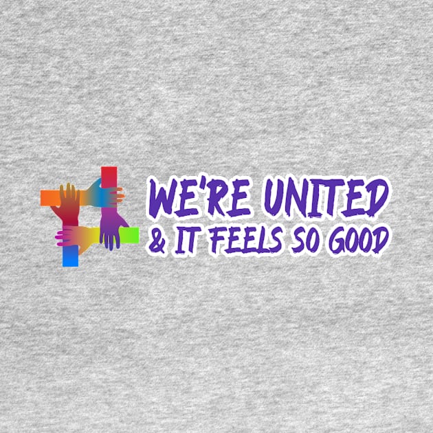 We're united & it feels so good by Oneness Creations